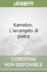 Kamelon. L'arcangelo di pietra