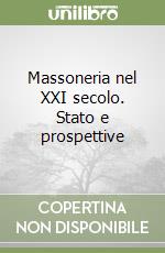 Massoneria nel XXI secolo. Stato e prospettive libro