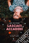 Lasciati accadere. In nove mesi, nasci. In dodici, rinasci libro