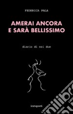 Amerai ancora e sarà bellissimo. Diario di noi due libro