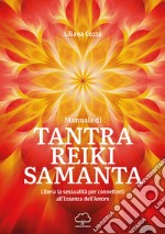 Manuale di Tantra Reiki Samanta. Libera la sessualità per connetterti all`e libro usato
