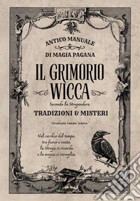 Il grimorio wicca. Antico manuale di magia pagana libro