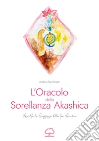L'oracolo della sorellanza Akashica. Ascolta la saggezza della tua anima. Con 25 Carte libro