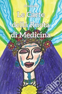 Le carte della ruota di medicina. Con 49 Carte libro