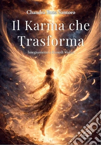 Il karma che trasforma. Insegnamenti e rimedi vedici