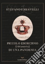 Piccolo esorcismo (visionario) di una pandemia. Ediz. illustrata libro