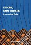 Ettore, non andare libro di Rolla Gian Andrea