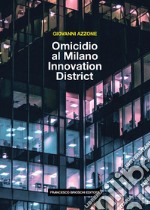 Omicidio al Milano innovation district libro