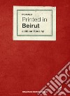 Printed in Beirut libro