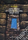 John Stone e l'ultimo segreto degli Inca libro di Magli Giulio