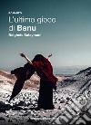 L'ultimo gioco di Banu libro