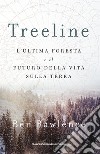 Treeline. L'ultima foresta e il futuro della vita sulla terra libro