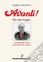 Avanti! Ma non troppo. L'insospettabile vita di Edmondo De Amicis libro