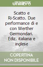 Scatto e Ri-Scatto. Due performance di e con Werther Germondari. Ediz. italiana e inglese libro