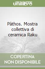 Pàthos. Mostra collettiva di ceramica Raku libro