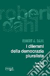 I dilemmi della democrazia pluralista libro