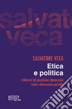 Etica e politica. I dilemmi del pluralismo: democrazia reale e democrazia possibile libro