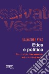 Etica e politica. I dilemmi del pluralismo: democrazia reale e democrazia possibile libro di Veca Salvatore