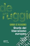 Storia del liberalismo europeo libro di De Ruggiero Guido