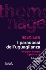 I paradossi dell'uguaglianza. Una proposta non utopica di giustizia sociale libro