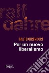 Per un nuovo liberalismo libro di Dahrendorf Ralf
