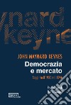 Democrazia e mercato. Saggi tra il 1923 e il 1946 libro di Keynes John Maynard