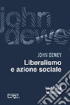Liberalismo e azione sociale libro di Dewey John