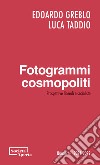 Fotogrammi cosmopoliti. Prospettive liberali e socialiste libro di Greblo Edoardo Taddio Luca