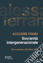 Sovranità intergenerazionale. Potere costituente e liberalismo politico libro