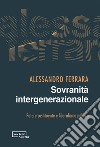 Sovranità intergenerazionale. Potere costituente e liberalismo politico libro di Ferrara Alessandro