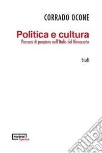 Politica e cultura. Percorsi di pensiero nell'Italia del Novecento libro