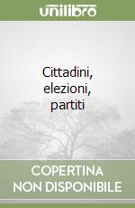 Cittadini, elezioni, partiti libro