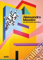 Alessandro Mendini. Piccole fantasie quotidiane. Ediz. illustrata libro