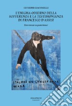 L'enigma odierno della sofferenza e la testimonianza di Francesco d'Assisi. Dove trovare un punto fermo? libro