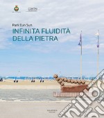 Park Eun Sun. Infinita fluidità della pietra. Ediz. italiana e inglese libro