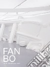 Fan Bo. Opere/Artworks 2015-2020. Ediz. italiana e inglese libro