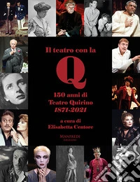 Il teatro con la Q. 150 anni di teatro Quirino 1871-2021