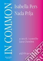 In Common. Isabella Pers, Nada Prlja. Ediz. italiana e inglese