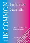 In Common. Isabella Pers, Nada Prlja. Ediz. italiana e inglese libro