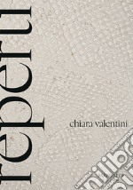 Chiara Valentini. Reperti. Ediz. italiana e inglese libro