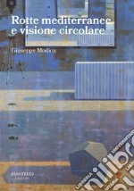 Rotte mediterranee e visione circolare. Ediz. illustrata libro