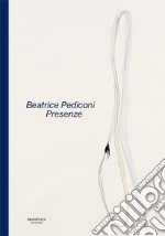 Beatrice Pediconi. Presenze. Ediz. italiana e inglese libro