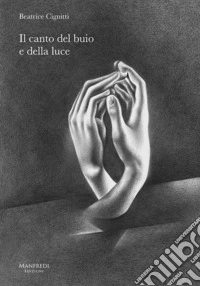 Beatrice Cignitti . Il canto del buio e della luce. Catalogo della mostra. Ediz. illustrata libro