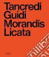 Tancredi, Guidi, Morandis, Licata. Catalogo della mostra (Sacile, 21 settembre 2024-12 gennaio 2025) libro