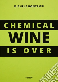 Chemical wine is over. Ediz. italiana libro