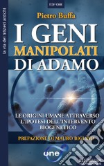 I geni manipolati di Adamo. Le origini umane attraverso l'ipotesi dell'intervento biogenetico libro