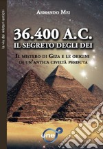 36.400 a.C. Il segreto degli dei. Il mistero di Giza e le origini di un'antica civiltà perduta libro