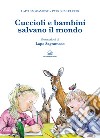 Cuccioli e bambini salvano il mondo libro