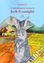 Le mirabolanti avventure di Jack il coniglio. Ediz. illustrata libro