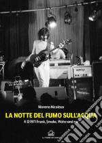 La notte del fumo sull'acqua. 4-12-1971: Frank, smoke, water and me libro